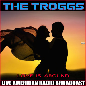 Album Love Is All Around (Live) oleh The Troggs