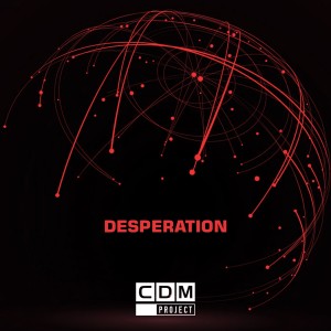 อัลบัม Desperation ศิลปิน CDM Project