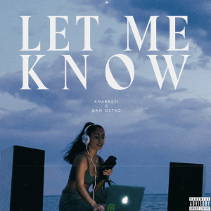 ดาวน์โหลดและฟังเพลง Let Me Know (Explicit) พร้อมเนื้อเพลงจาก Khabbazi