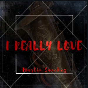 Listen to I Really Love song with lyrics from Martin Sánchez