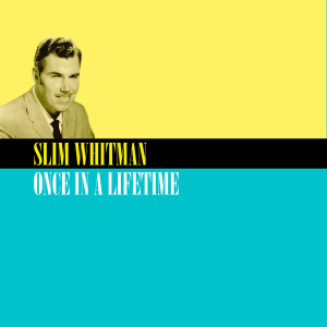 อัลบัม Once in a Lifetime ศิลปิน Slim Whitman