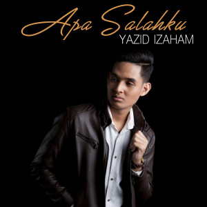Dengarkan lagu Apa Salahku nyanyian Yazid Izaham dengan lirik