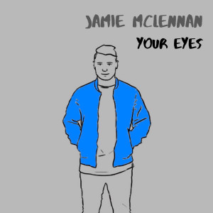 收听Jamie McLennan的Your Eyes歌词歌曲