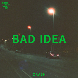 Dengarkan lagu Crash nyanyian Bad Idea dengan lirik