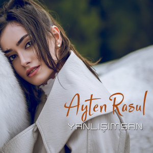 Dengarkan Yanlışımsan lagu dari Ayten Rasul dengan lirik
