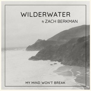 Wilderwater的專輯My Mind Won't Break (feat. Zach Berkman)