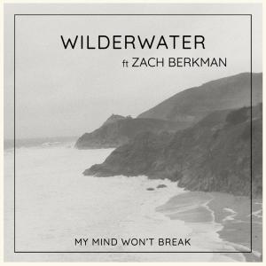 收聽Wilderwater的My Mind Won't Break (feat. Zach Berkman)歌詞歌曲