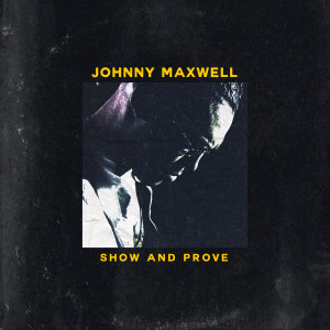 ดาวน์โหลดและฟังเพลง Show and Prove พร้อมเนื้อเพลงจาก Johnny Maxwell