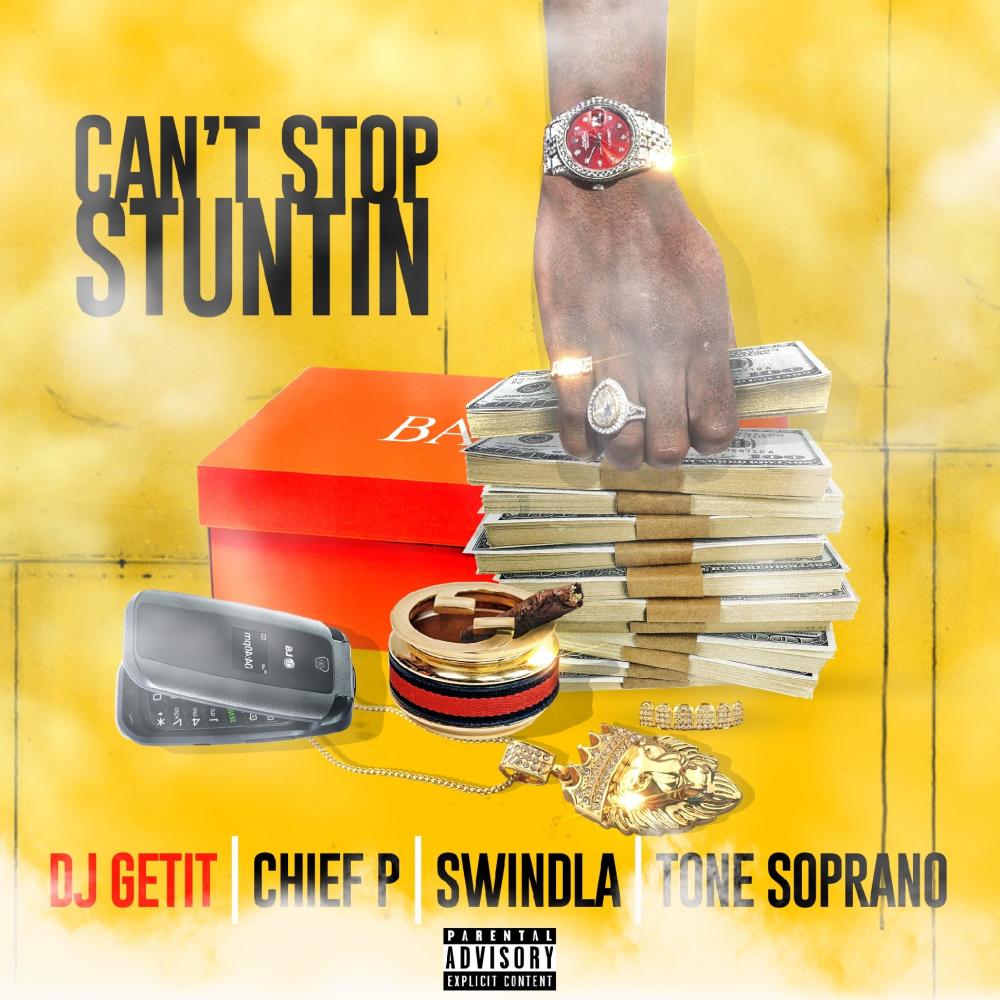 Can't Stop Stuntin' (feat. Chief P, Swindla & Tone Soprano) (Explicit)