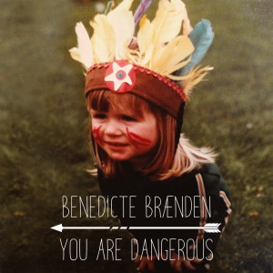 收聽Benedicte Brænden的You Are Dangerous歌詞歌曲