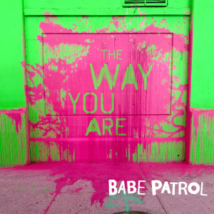 收听Babe Patrol的The Way You Are歌词歌曲