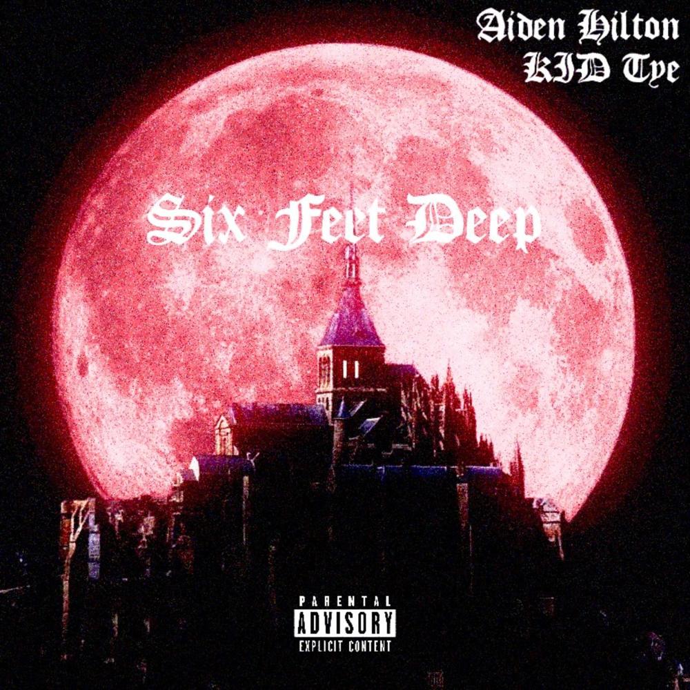 Six Feet Deep (feat. KID Tye) (Explicit)
