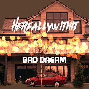 ดาวน์โหลดและฟังเพลง Bad Dream (Explicit) พร้อมเนื้อเพลงจาก HEREALLYWITHIT