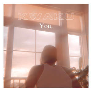 收聽Kwaku的You. (Explicit)歌詞歌曲