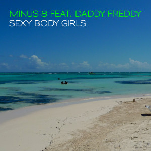 Dengarkan Sexy Body Girls (feat. Daddy Freddy) (Original Mix) lagu dari Minus 8 dengan lirik