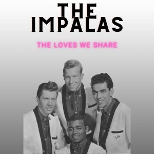 อัลบัม The Loves We Share - The Impalas ศิลปิน The Impalas
