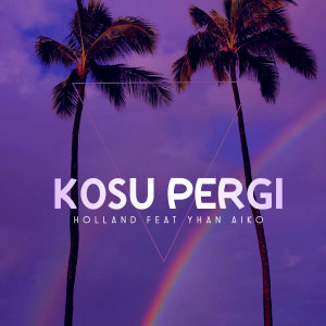 Album KOSU PERGI oleh Holland