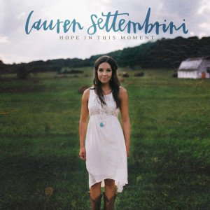 ดาวน์โหลดและฟังเพลง Hope in This Moment พร้อมเนื้อเพลงจาก Lauren Settembrini