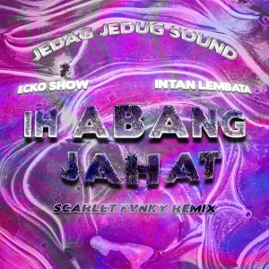 Dengarkan Ih Abang Jahat (Scarlet Fvnky Remix) lagu dari JEDAG JEDUG SOUND dengan lirik