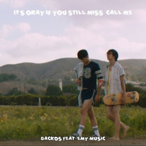 ดาวน์โหลดและฟังเพลง It's okay if you still miss, call me (feat. Emy Music) พร้อมเนื้อเพลงจาก DACKOS