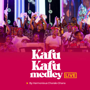 Album Kafukafu Medley (Live) from Harmonious Chorale Ghana