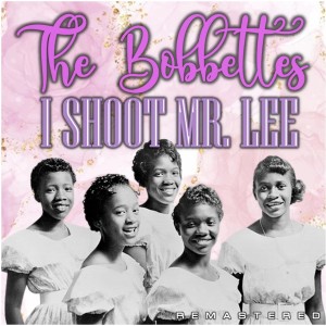 The Bobbettes的專輯I Shoot Mr. Lee (Remastered)