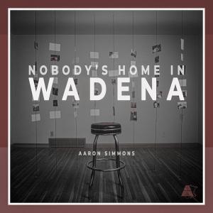 收聽Aaron Simmons的Nobody's Home in Wadena歌詞歌曲