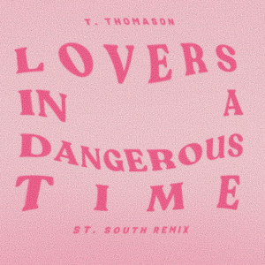 收聽T. Thomason的Lovers In A Dangerous Time (St. South Remix)歌詞歌曲