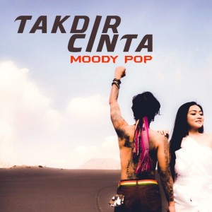 Dengarkan lagu Takdir Cinta nyanyian Moody Pop dengan lirik