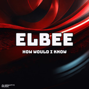 收聽Elbee的How Would I Know歌詞歌曲