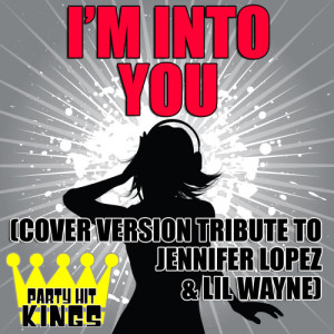 Party Hit Kings的專輯I'm Into You (Cover Version Tribute to Jennifer Lopez & Lil Wayne)