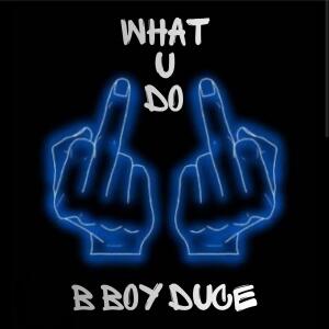 B Boy Duce的專輯WHAT U DO (Explicit)