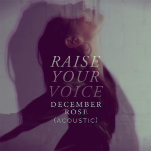Dengarkan Raise Your Voice (Acoustic) lagu dari December Rose dengan lirik