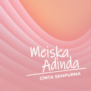 Dengarkan Cinta Sempurna lagu dari Meiska Adinda dengan lirik