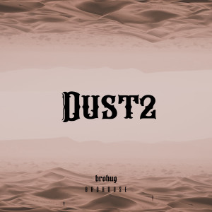 Listen to Dust2 song with lyrics from BROHUG