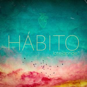ดาวน์โหลดและฟังเพลง Hábito พร้อมเนื้อเพลงจาก Latejapride*