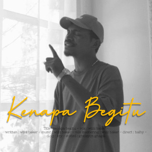 ดาวน์โหลดและฟังเพลง Kenapa Begitu พร้อมเนื้อเพลงจาก Wizz Baker