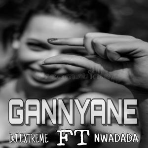 Listen to GANNYANE (feat. Nwadada) song with lyrics from DJ Extreme