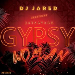 DJ Jared的專輯GYPSY WOMAN (feat. JaySavage)