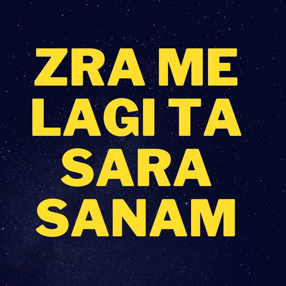 Zra Me Lagi Ta Sara Sanam