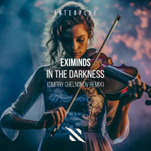 ดาวน์โหลดและฟังเพลง In The Darkness (Dmitry Chelnokov Remix) พร้อมเนื้อเพลงจาก Eximinds