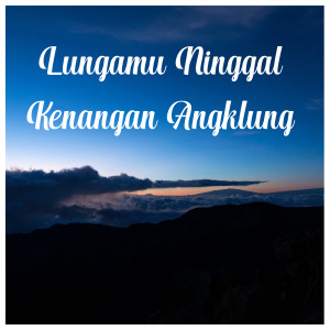 Dengarkan lagu Lungamu Ninggal Kenangan Angklung nyanyian DJ Didit dengan lirik