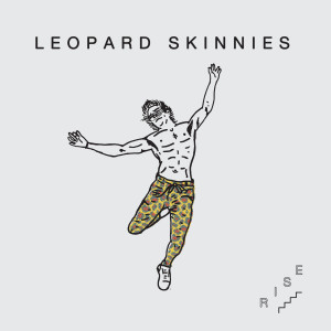 Dengarkan Rise lagu dari Leopard Skinnies dengan lirik
