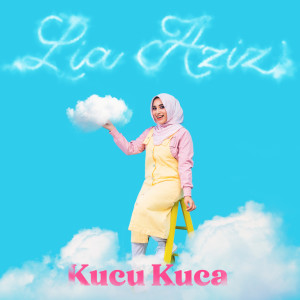 Dengarkan lagu Kucu Kuca nyanyian Lia Aziz dengan lirik