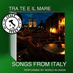 World In Union的專輯Tra Te E Il Mare: Songs from Italy