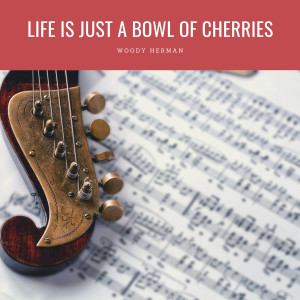 Life Is Just A Bowl Of Cherries