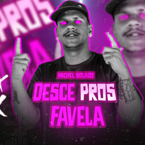 收聽Michel Bolado的Desce Pros Favela (Brega Funk|Explicit)歌詞歌曲
