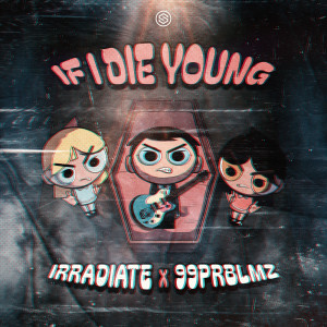 Irradiate的專輯If I Die Young