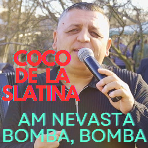 Listen to Am Nevasta Bomba, Bomba song with lyrics from Coco de la Slatina