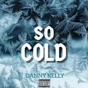 Danny Kelly的專輯So Cold (Explicit)